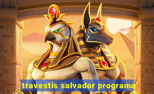 travestis salvador programa